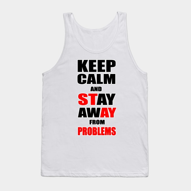 Keep Calm And Stay Away From Problems, Gift for husband, wife, son, daughter, friend, boyfriend, girlfriend. Tank Top by Goods-by-Jojo